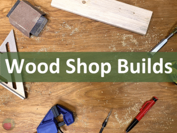 Wood Shop Builds